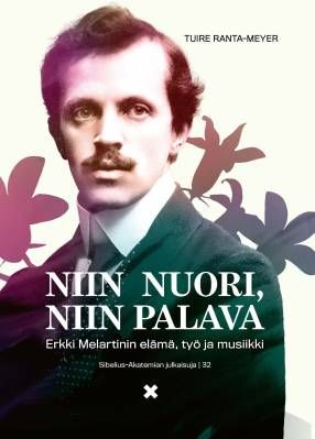 Niin nuori, niin palava - Erkki Melartinin elämä, työ ja musiikki