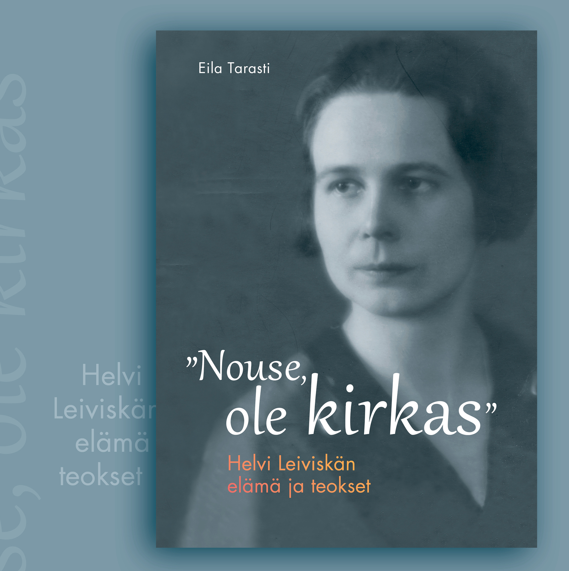 Nouse, ole kirkas - Helvi Leiviskän elämä ja teokset