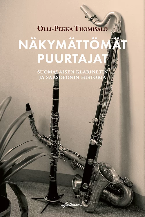 Näkymättömät puurtajat - Suomalaisen klarinetin ja saksofonin historia